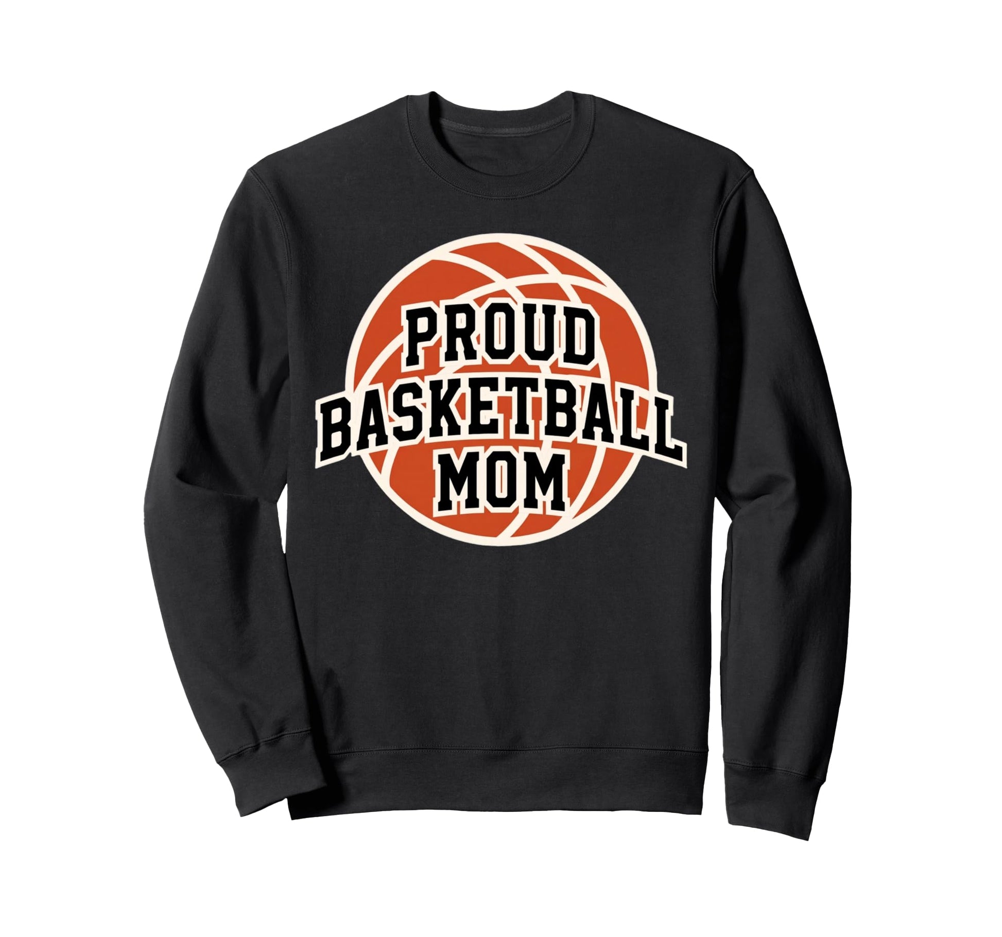 Proud Mom Basketball Fan Game Sweatshirt - Fun Novelty Design Men Women - T-Shirt, Sweatshirt, Hoodie
