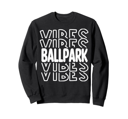 Ballpark Vibes Baseball Family Sweatshirt - Fun Novelty Design Men Women - T-Shirt, Sweatshirt, Hoodie