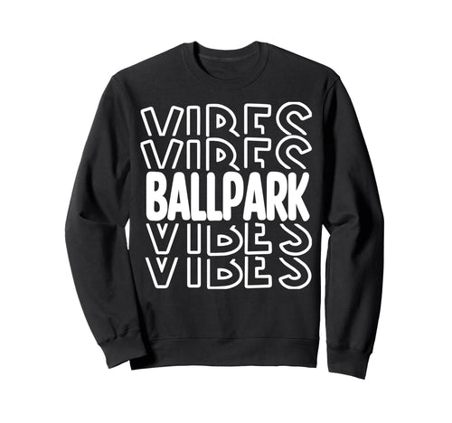 Ballpark Vibes Baseball Family Sweatshirt - Fun Novelty Design Men Women - T-Shirt, Sweatshirt, Hoodie