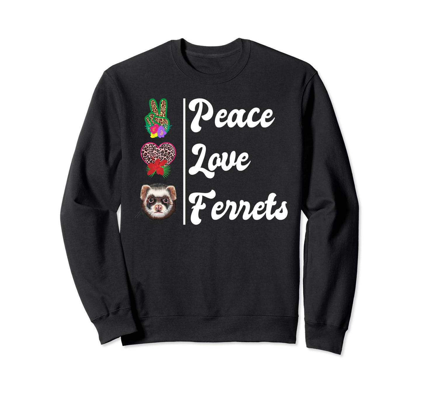 Peace Love Ferrets Sweatshirt - Graphic Print Unisex - T-Shirt, Sweatshirt, Hoodie