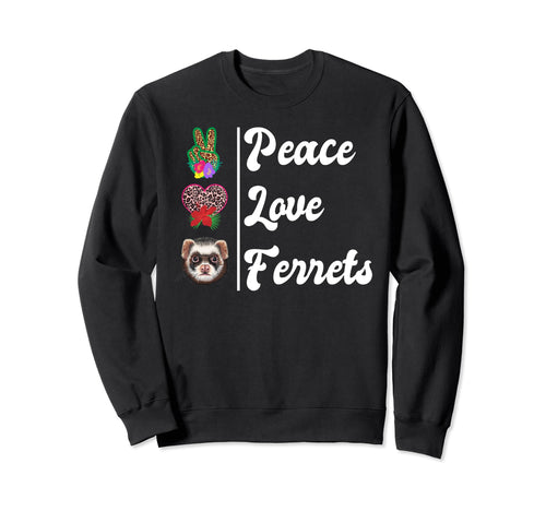 Peace Love Ferrets Sweatshirt - Graphic Print Unisex - T-Shirt, Sweatshirt, Hoodie