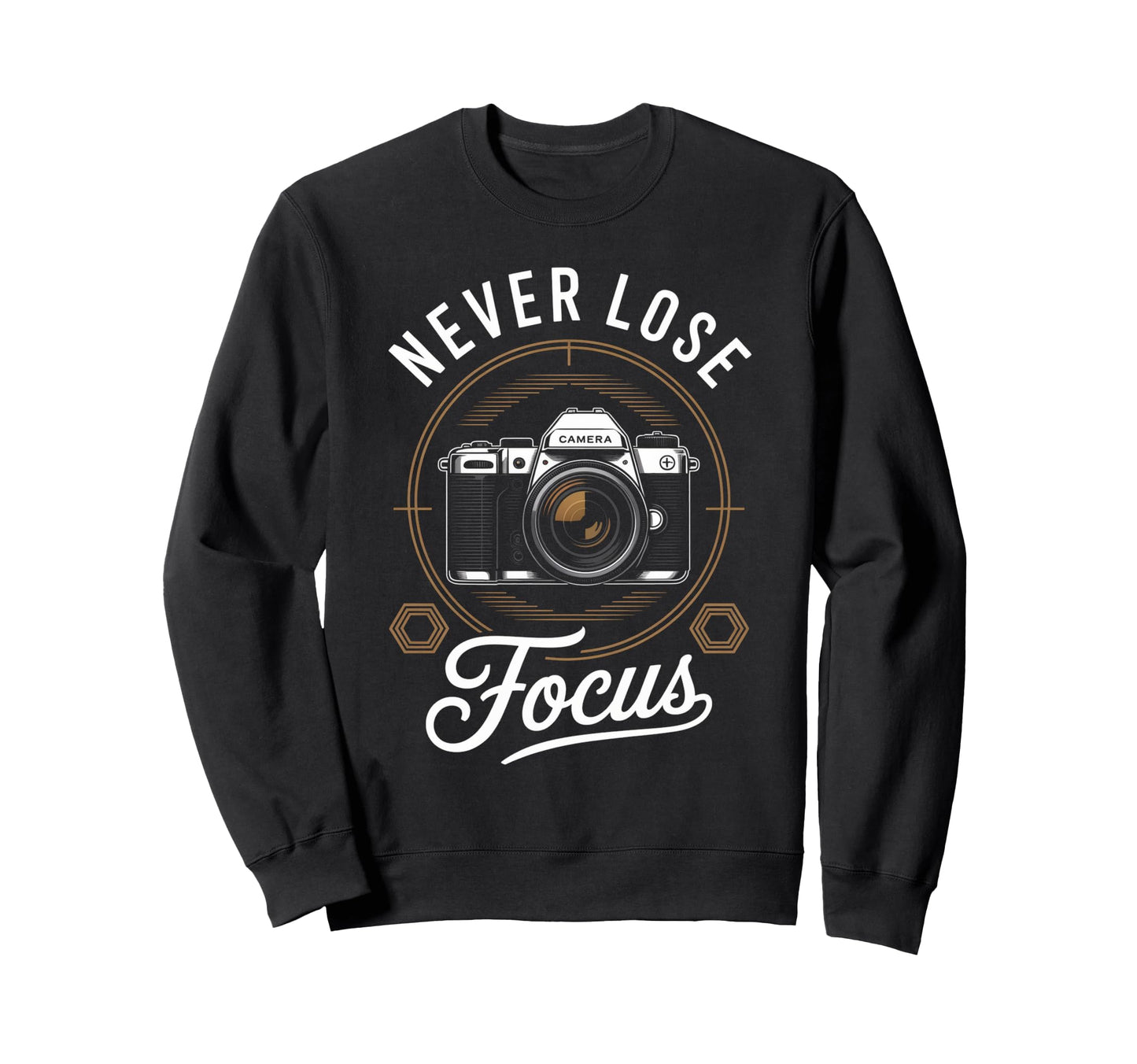 Never Lose Focus Photographer Camera Me Sweatshirt - Unique Graphic Unisex - T-Shirt, Sweatshirt, Hoodie