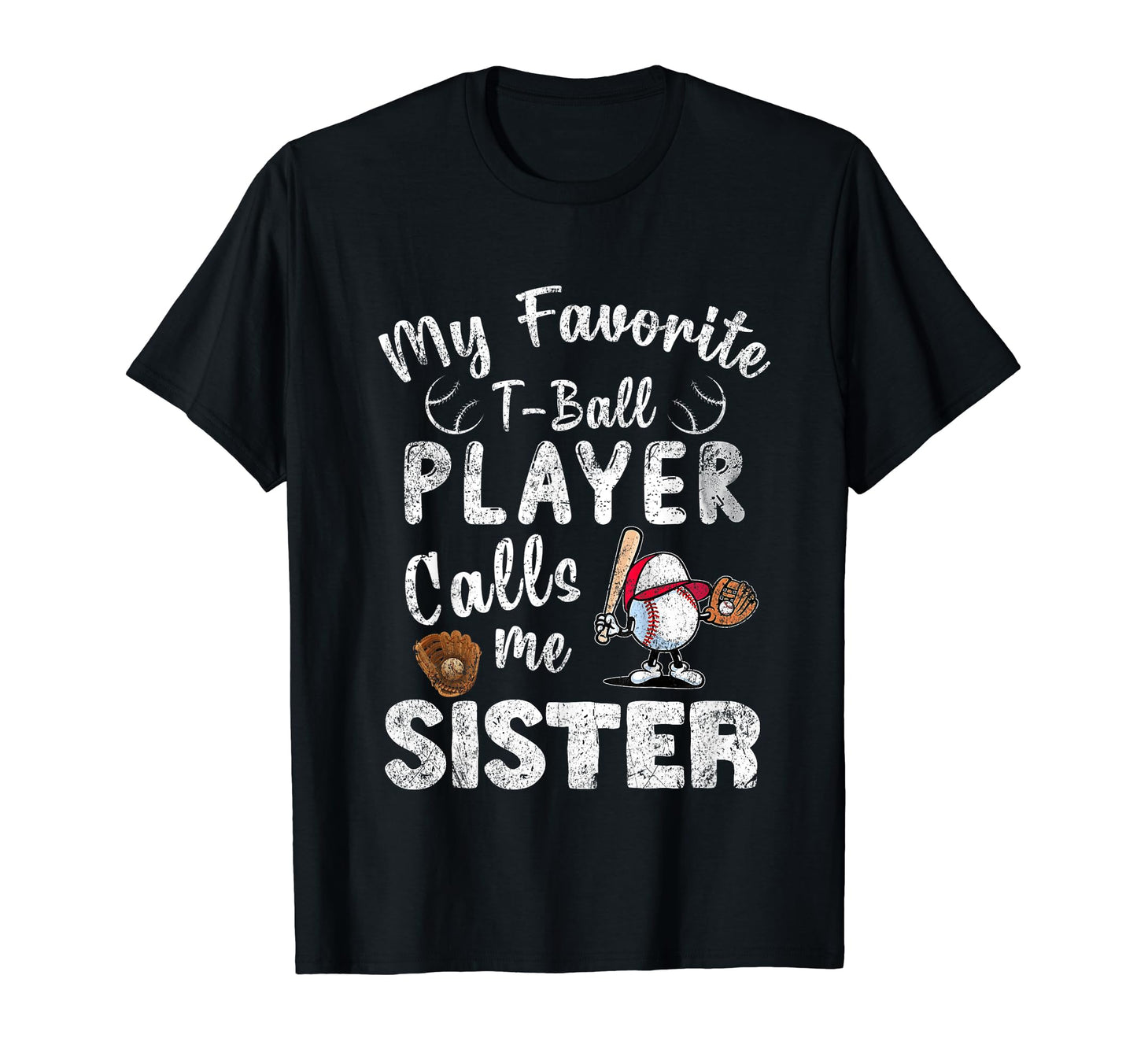 My Favorite T Ball Player Calls Me Sister T-Shirt - Streetwear Style Unisex - T-Shirt, Sweatshirt, Hoodie