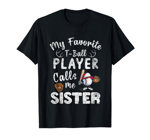 My Favorite T Ball Player Calls Me Sister T-Shirt - Streetwear Style Unisex - T-Shirt, Sweatshirt, Hoodie