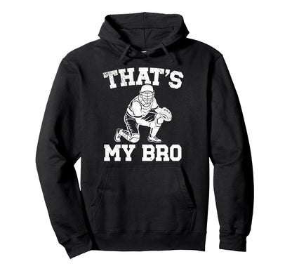 Thats My Bro Baseball Catcher Brother Hoodie - Custom Art Print Unisex - T-Shirt, Sweatshirt, Hoodie