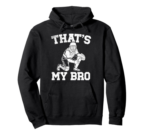 Thats My Bro Baseball Catcher Brother Hoodie - Custom Art Print Unisex - T-Shirt, Sweatshirt, Hoodie