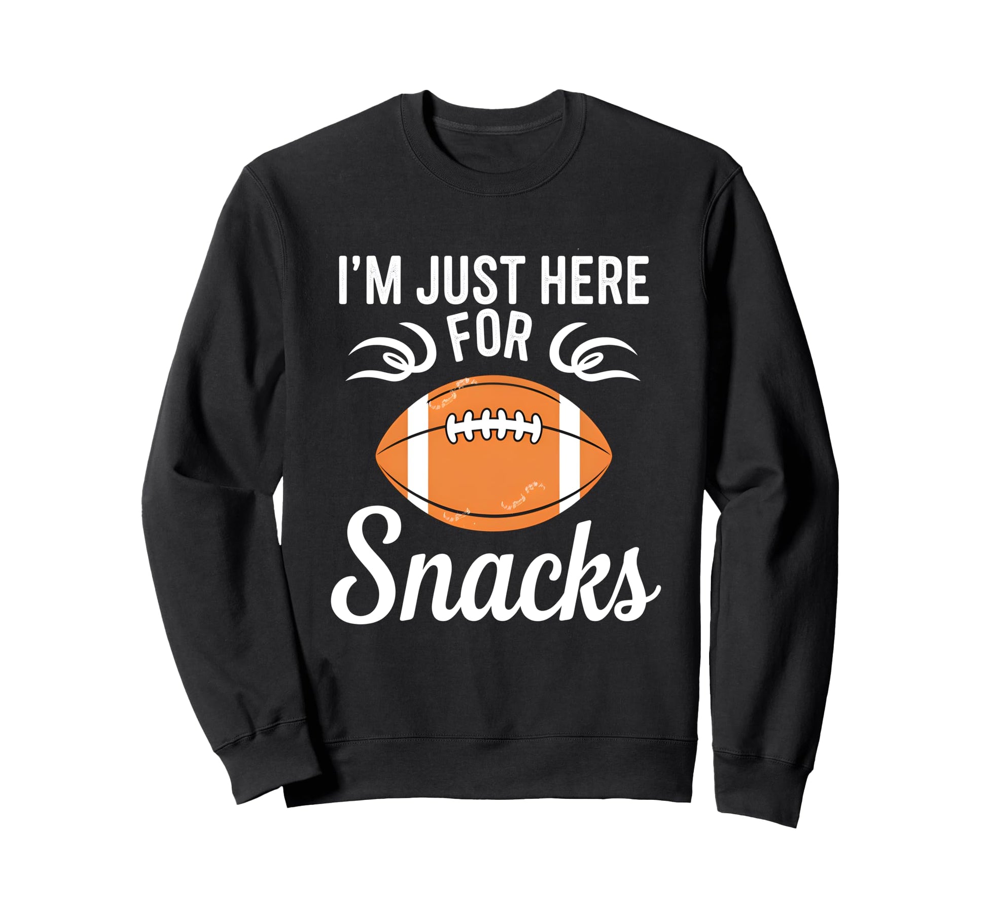 Funny Im Just Here Snacks Football Sweatshirt - Trendy Graphic for Adults - T-Shirt, Sweatshirt, Hoodie