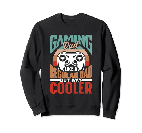 Gaming Dad Like Regular Dad Only Sweatshirt - Custom Art Print Men Women - T-Shirt, Sweatshirt, Hoodie