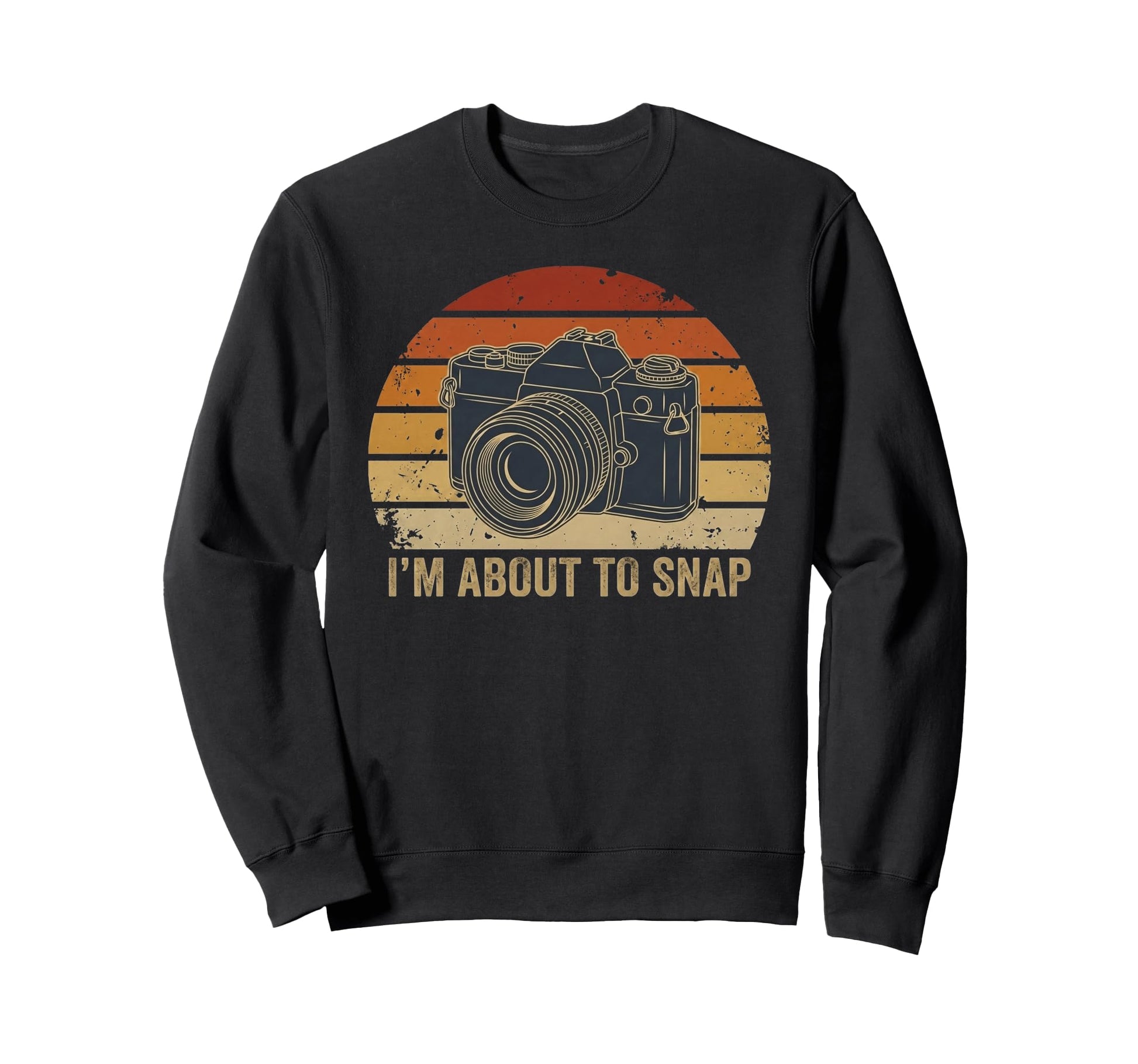 Im About To Snap Funny Photography Sweatshirt - Trendy Graphic Unisex - T-Shirt, Sweatshirt, Hoodie