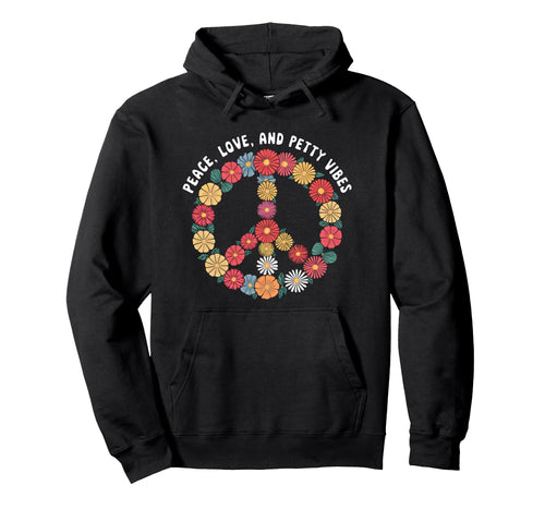 Peace Love And Petty Vibes Floral Peace Hoodie - Trendy Graphic Men Women - T-Shirt, Sweatshirt, Hoodie