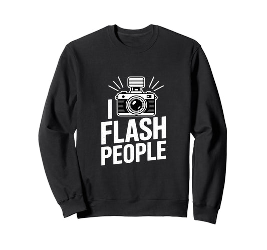 I Flash People Funny Camera Sweatshirt - Minimalist Print Men Women - T-Shirt, Sweatshirt, Hoodie