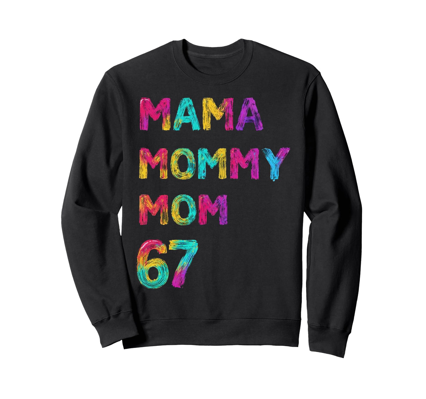 Mama Mommy Mom 67 Colorful Sweatshirt - Streetwear Style for Adults - T-Shirt, Sweatshirt, Hoodie