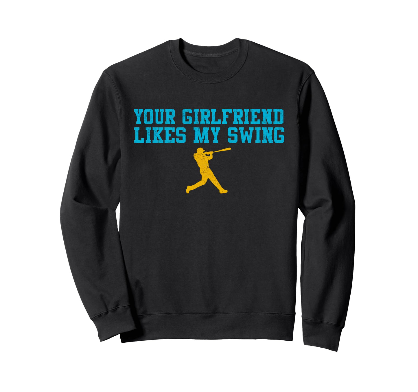 Your Girlfriend Likes My Swing Sweatshirt - Trendy Graphic for Adults - T-Shirt, Sweatshirt, Hoodie