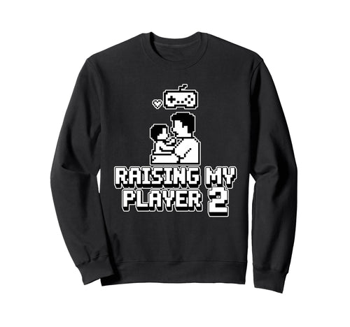 Raising My Player 2 Funny Gaming Sweatshirt - Streetwear Style Men Women - T-Shirt, Sweatshirt, Hoodie