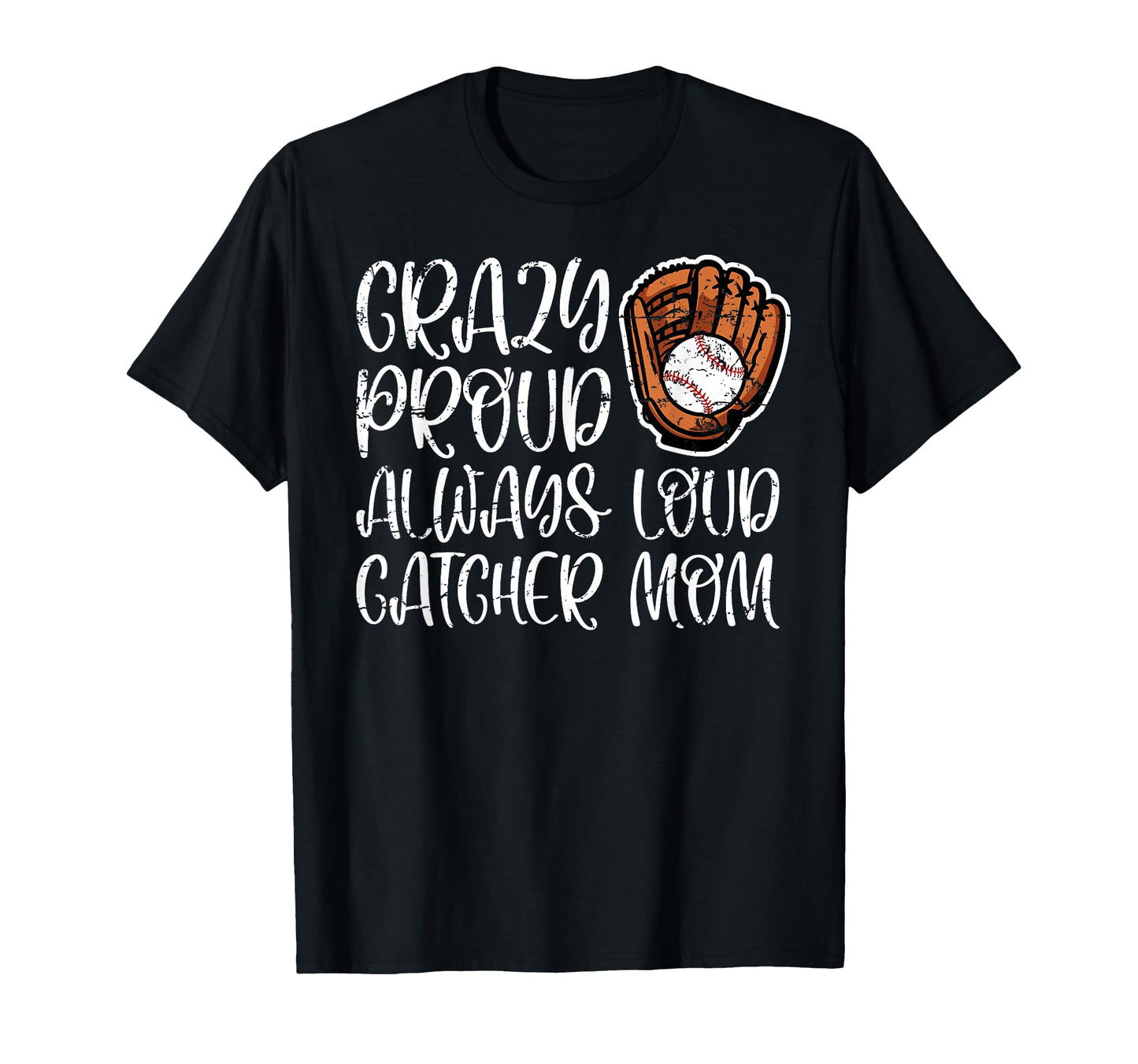 Crazy Proud Baseball Catcher Mom T-Shirt - Casual Everyday Wear Men Women - T-Shirt, Sweatshirt, Hoodie