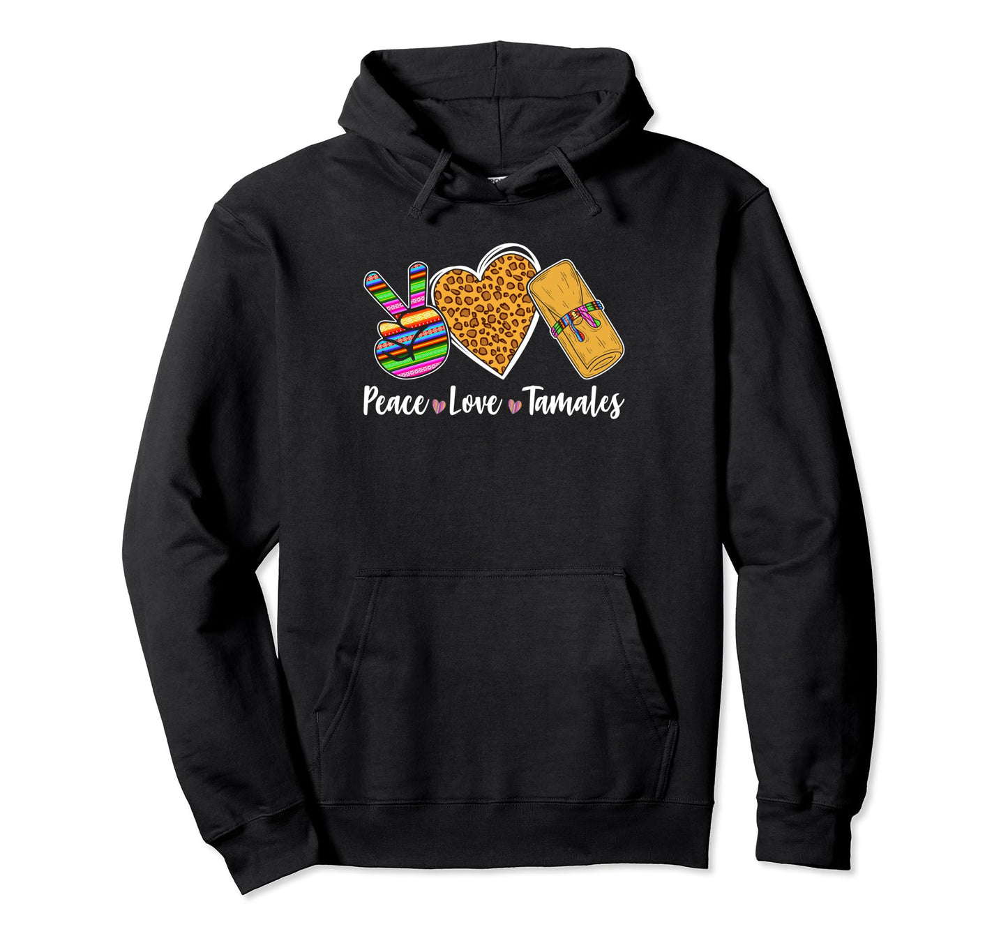 Peace Love Tamales Mexican Food Hoodie - Fun Novelty Design for Adults - T-Shirt, Sweatshirt, Hoodie