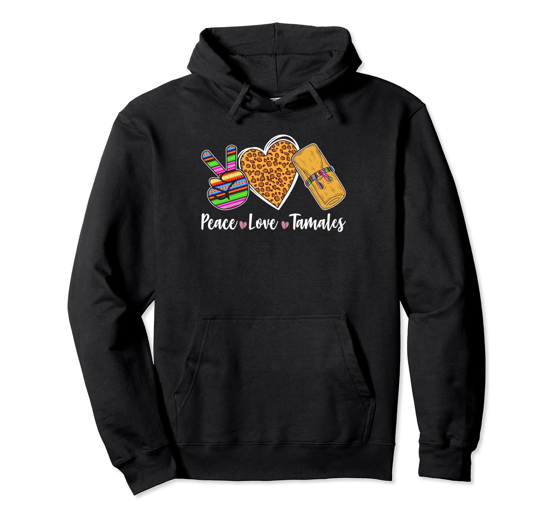 Peace Love Tamales Mexican Food Hoodie - Fun Novelty Design for Adults - T-Shirt, Sweatshirt, Hoodie