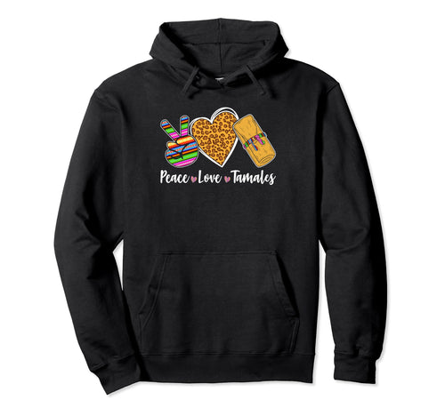 Peace Love Tamales Mexican Food Hoodie - Fun Novelty Design for Adults - T-Shirt, Sweatshirt, Hoodie