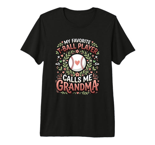 Favorite T Ball Player Calls Me T-Shirt - Casual Everyday Wear for Adults - T-Shirt, Sweatshirt, Hoodie