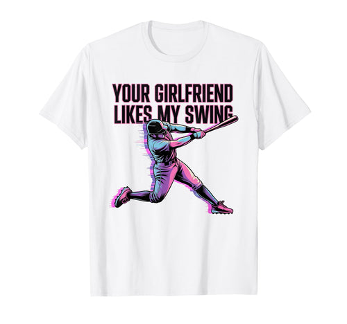 Your Girlfriend Likes My Swing Funny T-Shirt - Casual Everyday Wear Unisex - T-Shirt, Sweatshirt, Hoodie