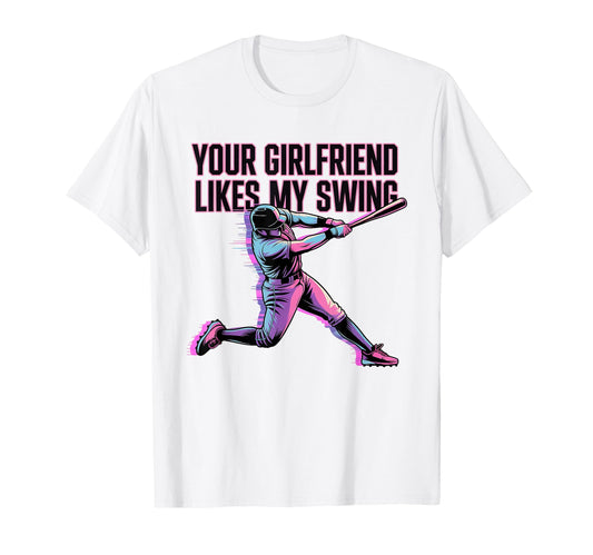 Your Girlfriend Likes My Swing Funny T-Shirt - Casual Everyday Wear Unisex - T-Shirt, Sweatshirt, Hoodie