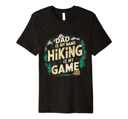 Dad Is My Name Hiking Is My Game T-Shirt - Minimalist Print Men Women - T-Shirt, Sweatshirt, Hoodie