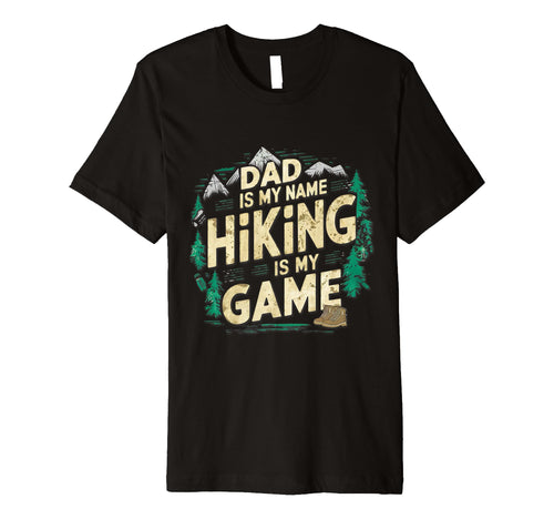 Dad Is My Name Hiking Is My Game T-Shirt - Minimalist Print Men Women - T-Shirt, Sweatshirt, Hoodie