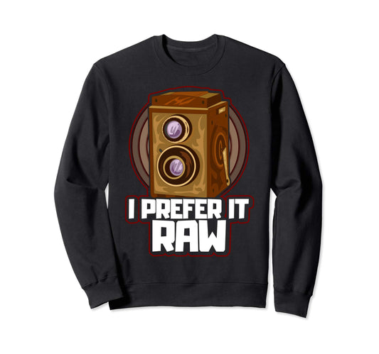 I Prefer It Raw Photographer Camera Sweatshirt - Custom Art Print Unisex - T-Shirt, Sweatshirt, Hoodie