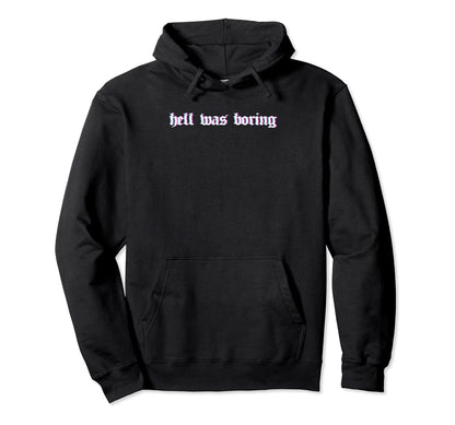 Hell Was Boring Soft Grunge Alt Goth Hoodie - Fun Novelty Design Men Women - T-Shirt, Sweatshirt, Hoodie