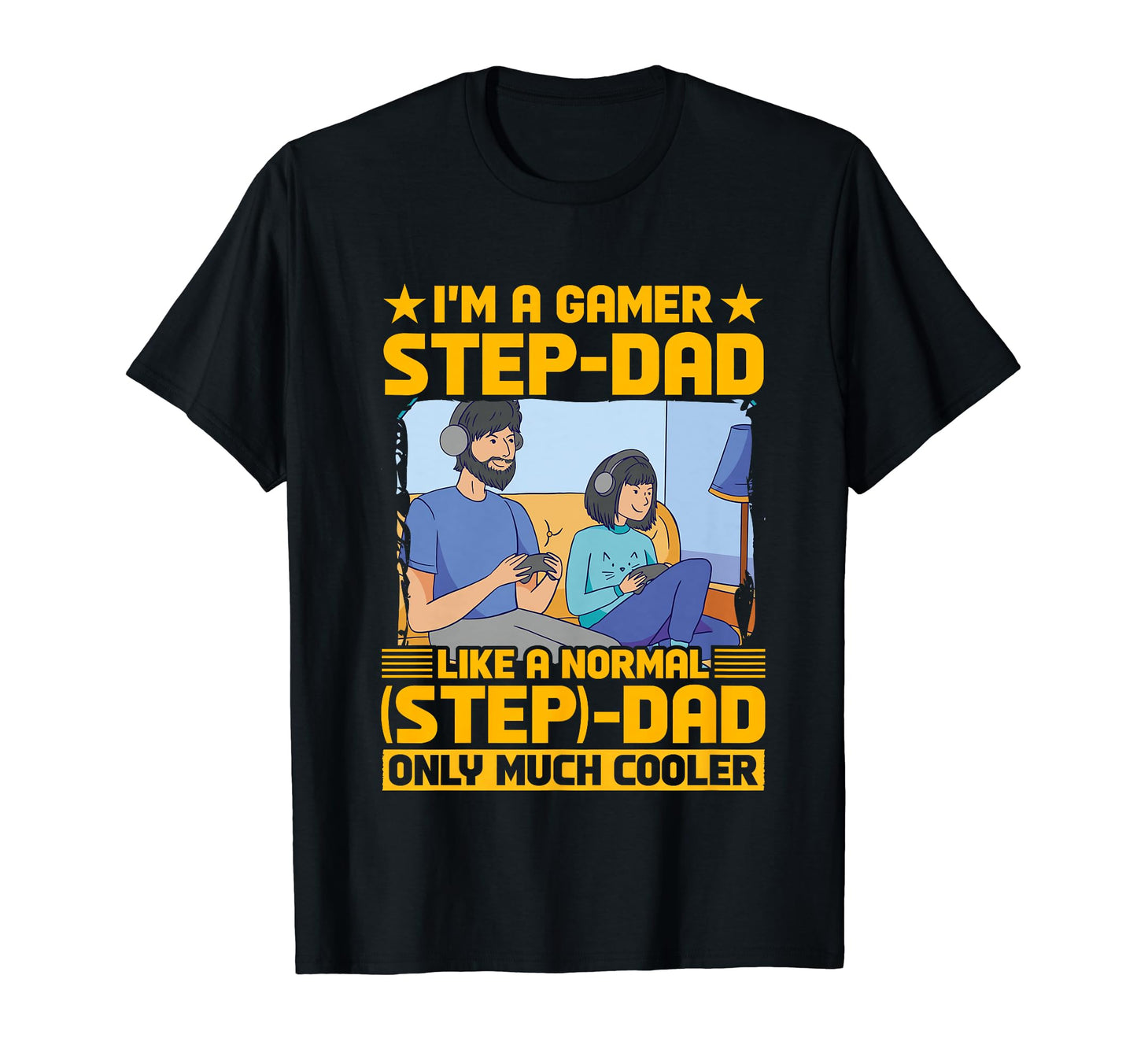 Im Gamer Step Dad Like Normal Dad Only T-Shirt - Trendy Graphic for Adults - T-Shirt, Sweatshirt, Hoodie