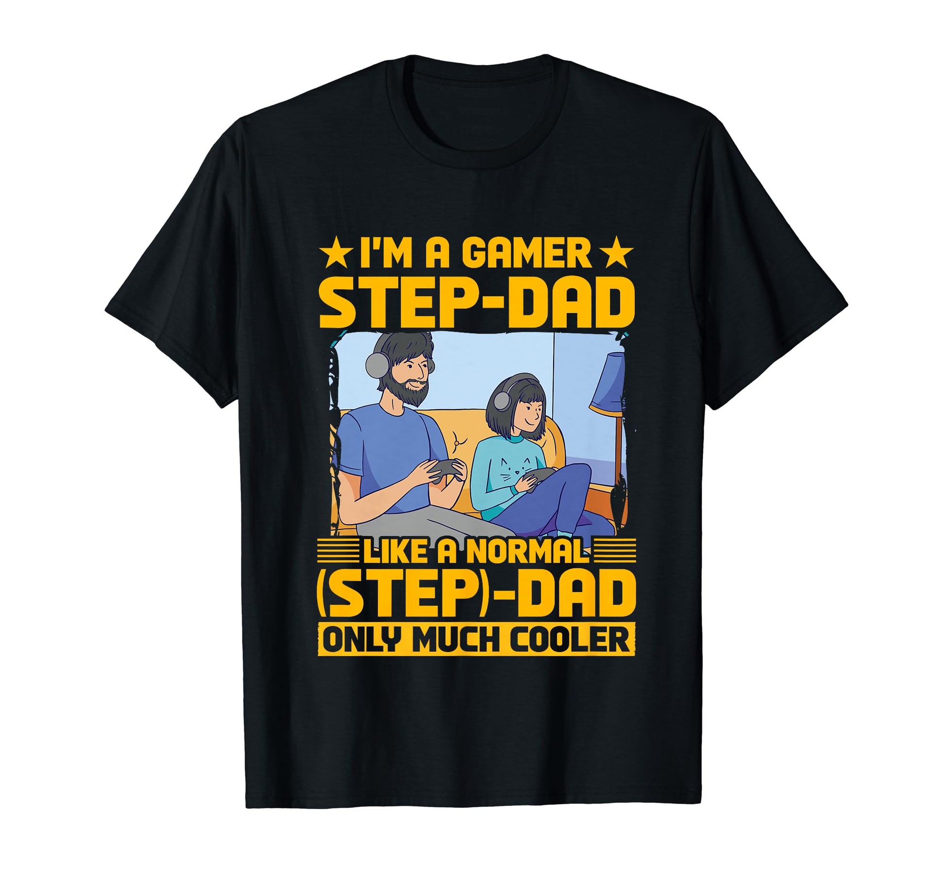 Im Gamer Step Dad Like Normal Dad Only T-Shirt - Trendy Graphic for Adults - T-Shirt, Sweatshirt, Hoodie