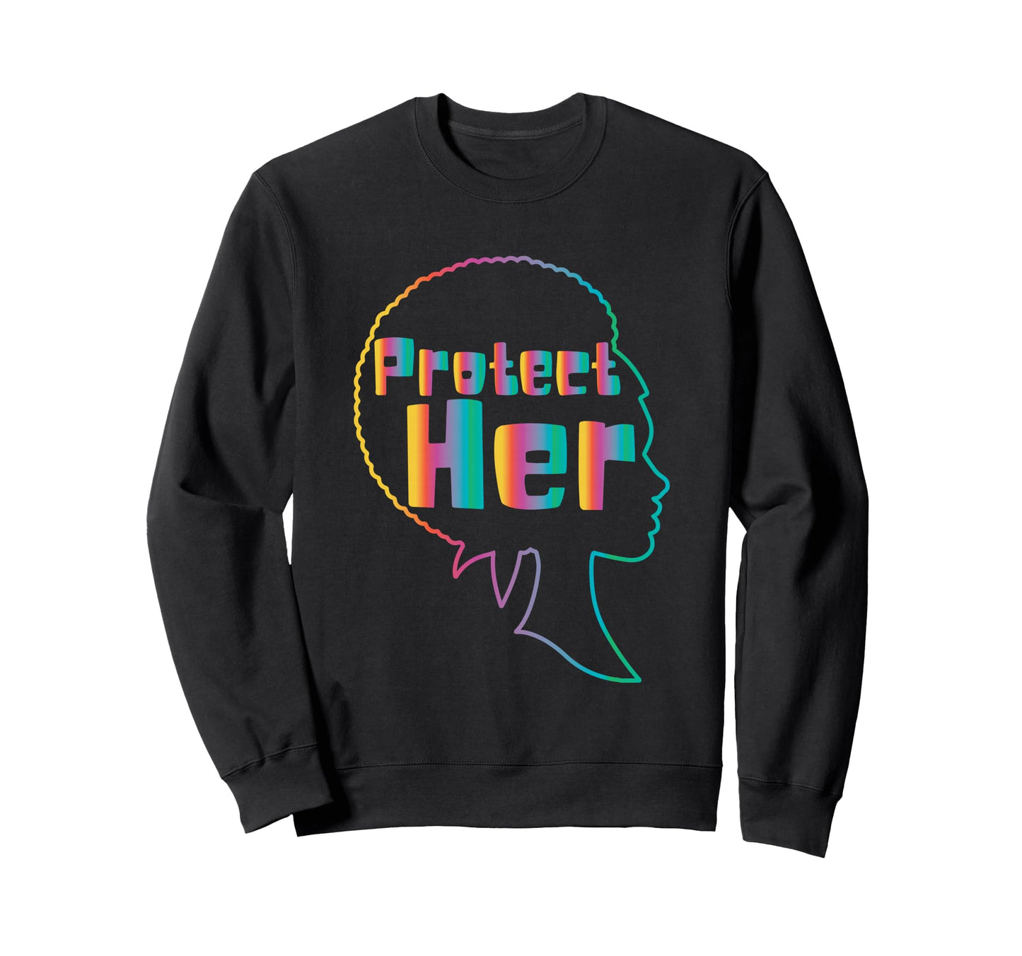 Protect Her Black Melanin Feminist Sweatshirt - Custom Art Print for Adults - T-Shirt, Sweatshirt, Hoodie