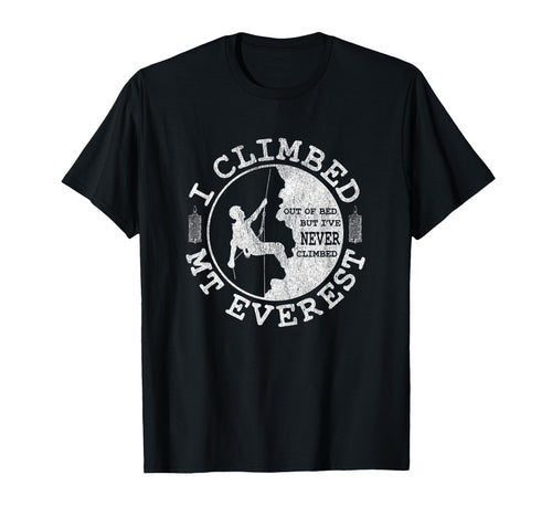Funny Rock Climber Hiking I Climbed T-Shirt - Fun Novelty Design Men Women - T-Shirt, Sweatshirt, Hoodie