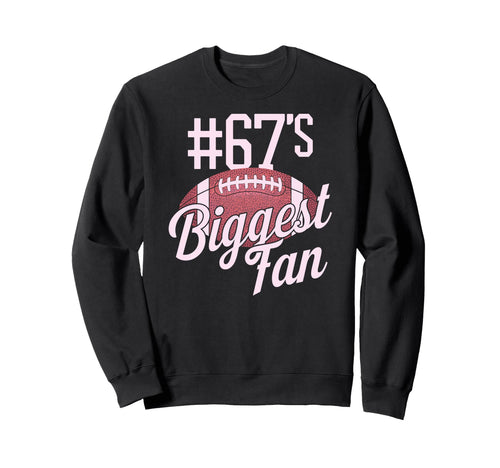 Number 67 Biggest Fan Football Mom Sweatshirt - Fun Novelty Design Unisex - T-Shirt, Sweatshirt, Hoodie