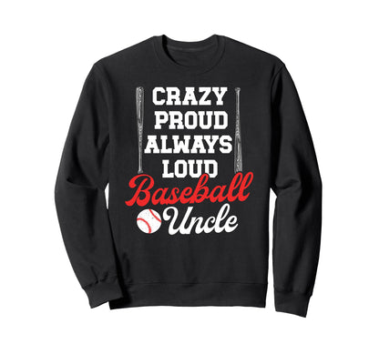 Crazy Proud Baseball Uncle Sweatshirt - Custom Art Print for Adults - T-Shirt, Sweatshirt, Hoodie