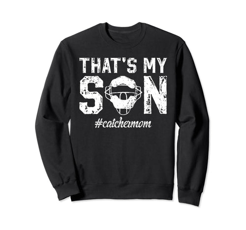 Thats My Son Baseball Catcher Mom Sweatshirt - Trendy Graphic for Adults - T-Shirt, Sweatshirt, Hoodie