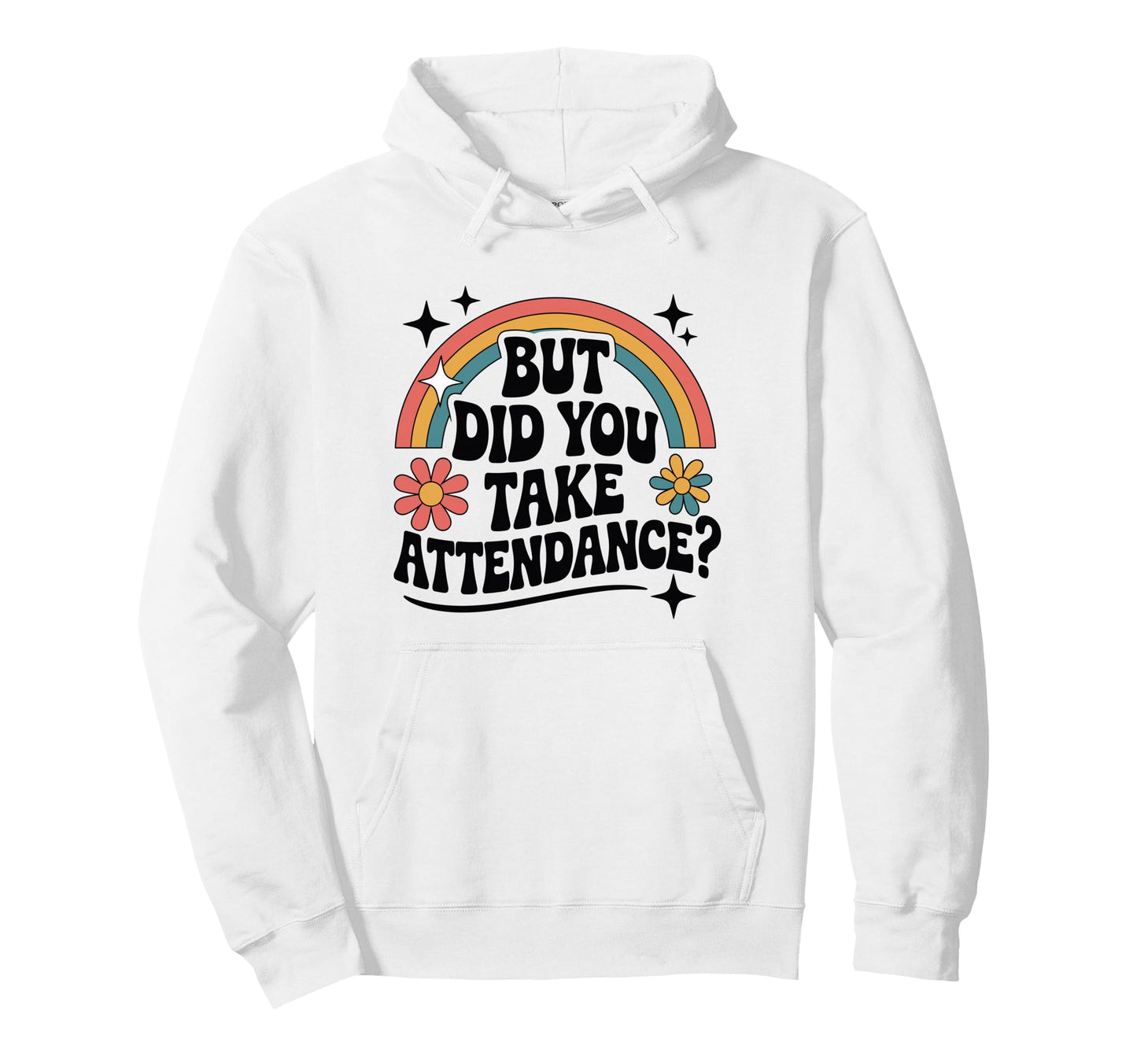 Did You Take Attendance Daisy School Hoodie - Unique Graphic Unisex - T-Shirt, Sweatshirt, Hoodie