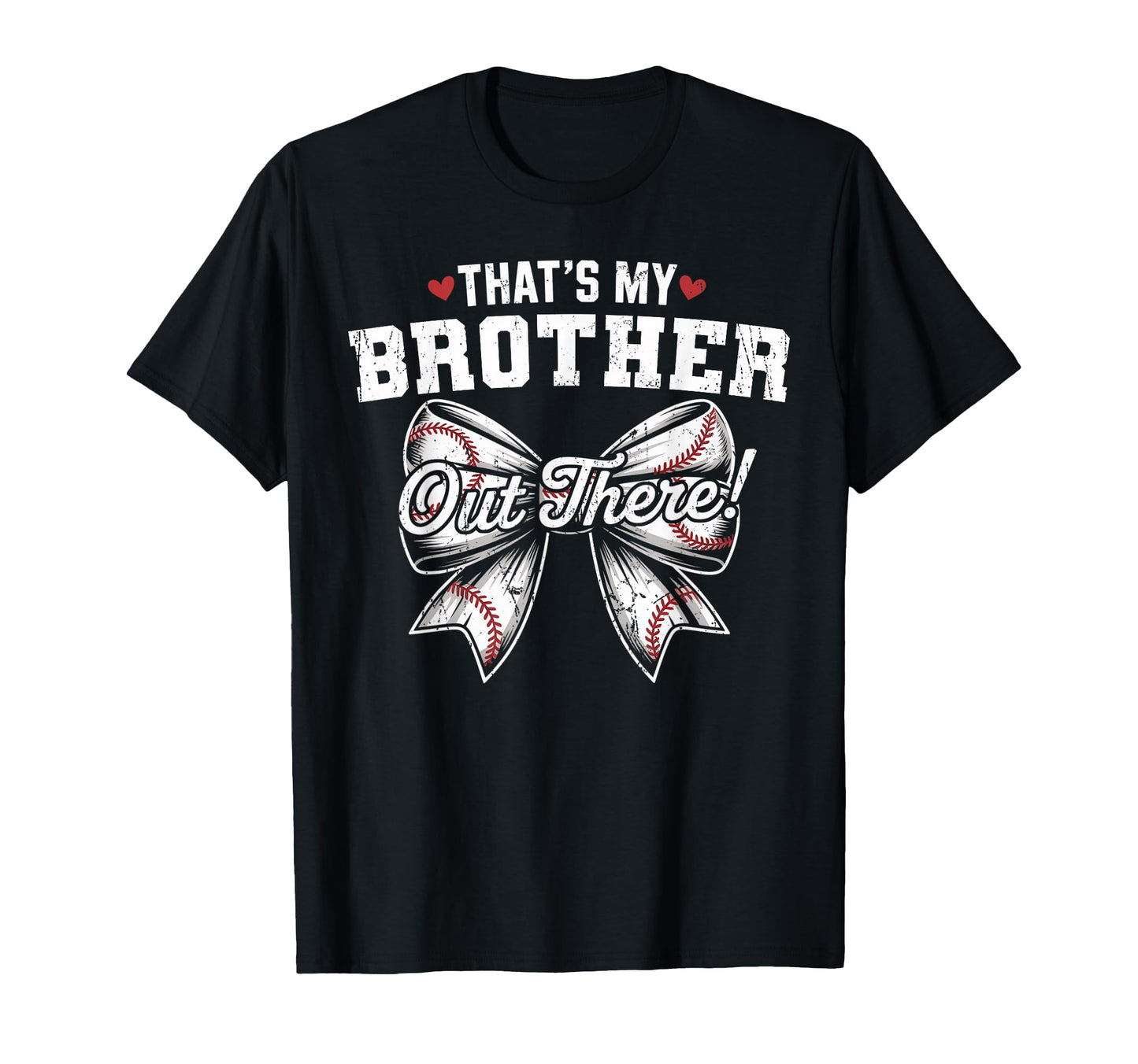 Thats My Brother Out There Baseball T-Shirt - Fun Novelty Design Men Women - T-Shirt, Sweatshirt, Hoodie
