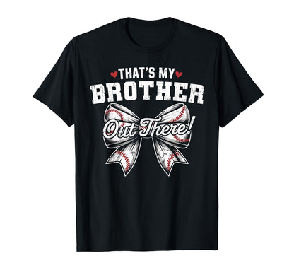 Thats My Brother Out There Baseball T-Shirt - Fun Novelty Design Men Women - T-Shirt, Sweatshirt, Hoodie