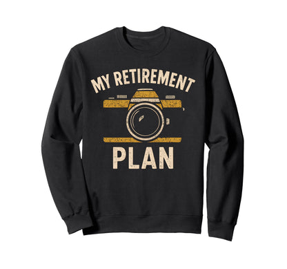 My Retirement Plan Camera Sweatshirt - Casual Everyday Wear Men Women - T-Shirt, Sweatshirt, Hoodie