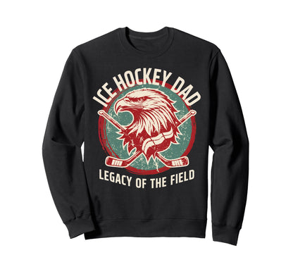 Legacy Field Ice Hockey Dad Sweatshirt - Novelty Apparel for Adults - T-Shirt, Sweatshirt, Hoodie