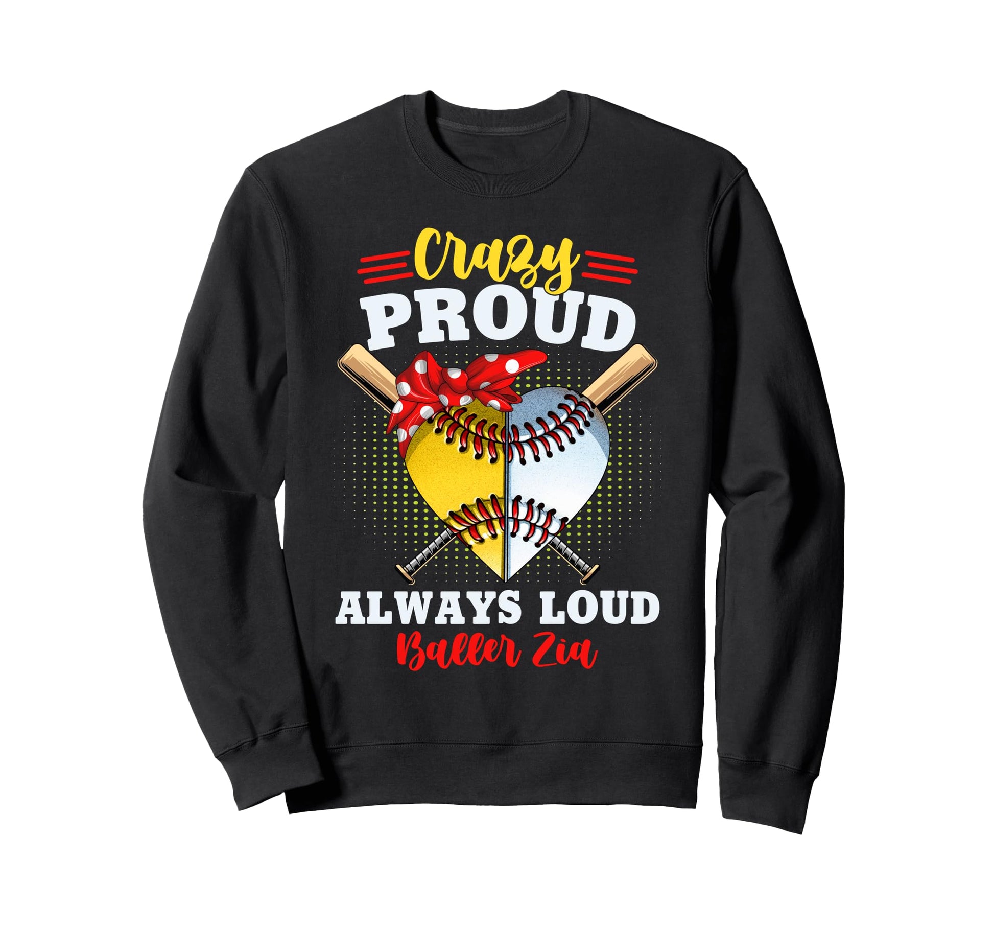 Crazy Proud Always Loud Baller Zia Sweatshirt - Custom Art Print Unisex - T-Shirt, Sweatshirt, Hoodie