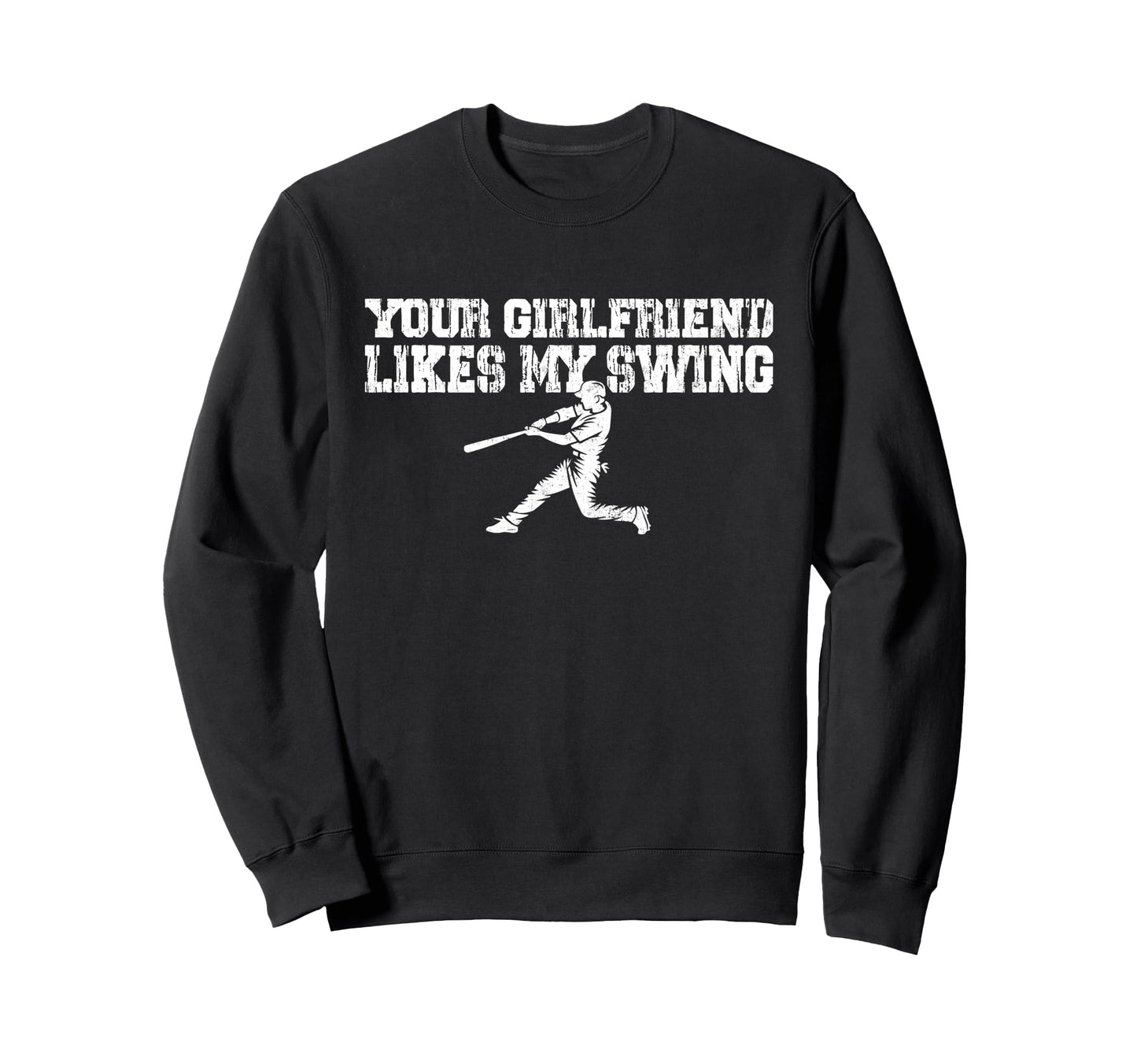 Your Girlfriend Likes My Swing Funny Sweatshirt - Graphic Print Men Women - T-Shirt, Sweatshirt, Hoodie