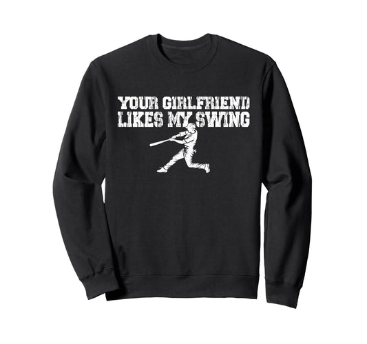 Your Girlfriend Likes My Swing Funny Sweatshirt - Graphic Print Men Women - T-Shirt, Sweatshirt, Hoodie