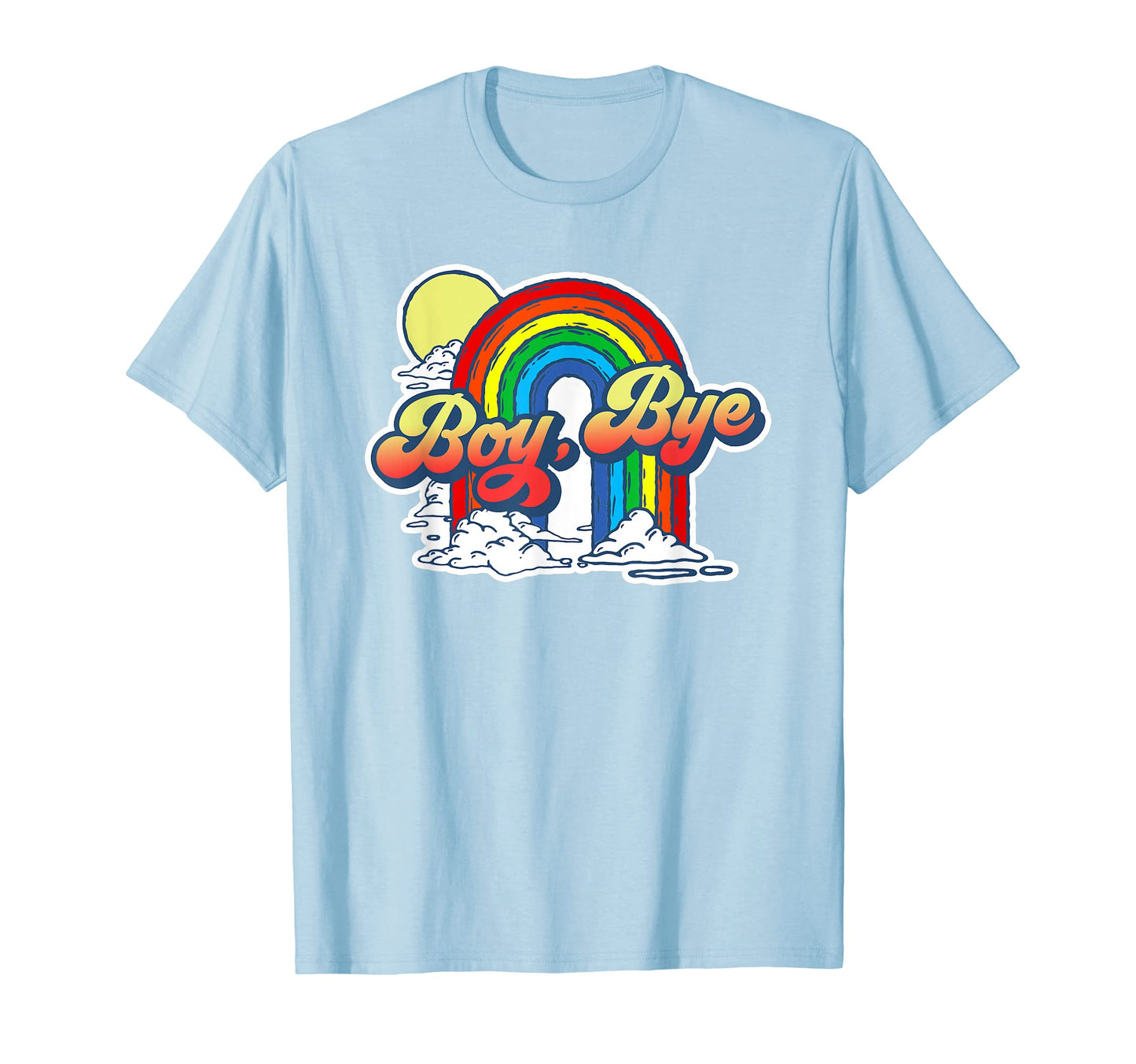 Bye Funny Sarcastic 80S Rainbow T-Shirt - Custom Art Print Men Women - T-Shirt, Sweatshirt, Hoodie