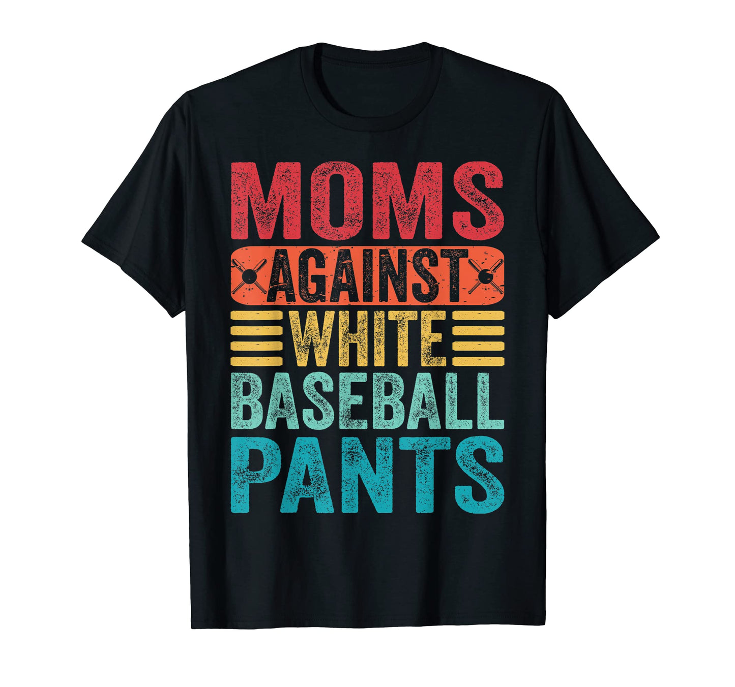 Moms Against White Baseball Pants T-Shirt - Streetwear Style Men Women - T-Shirt, Sweatshirt, Hoodie