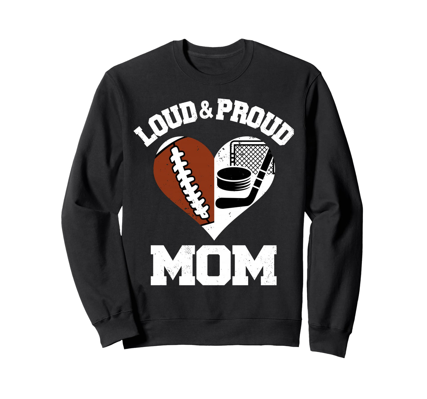 Loud Proud Mom Football Hockey Sweatshirt - Novelty Apparel Men Women - T-Shirt, Sweatshirt, Hoodie
