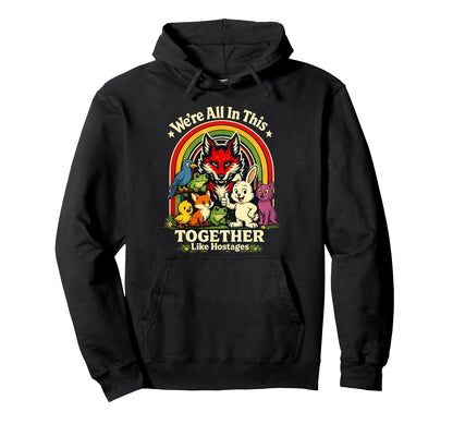 Were All This Together Like Hostages Funny Hoodie - Unique Graphic Unisex - T-Shirt, Sweatshirt, Hoodie
