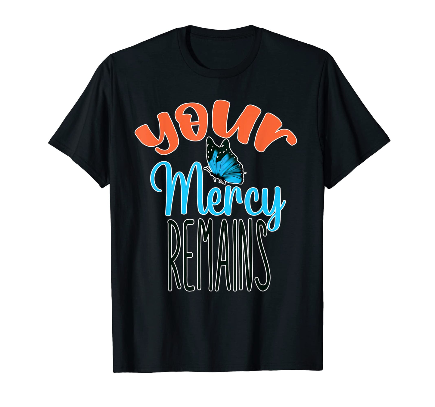 Your Mercy Remains Boho Positive T-Shirt - Custom Art Print Men Women - T-Shirt, Sweatshirt, Hoodie