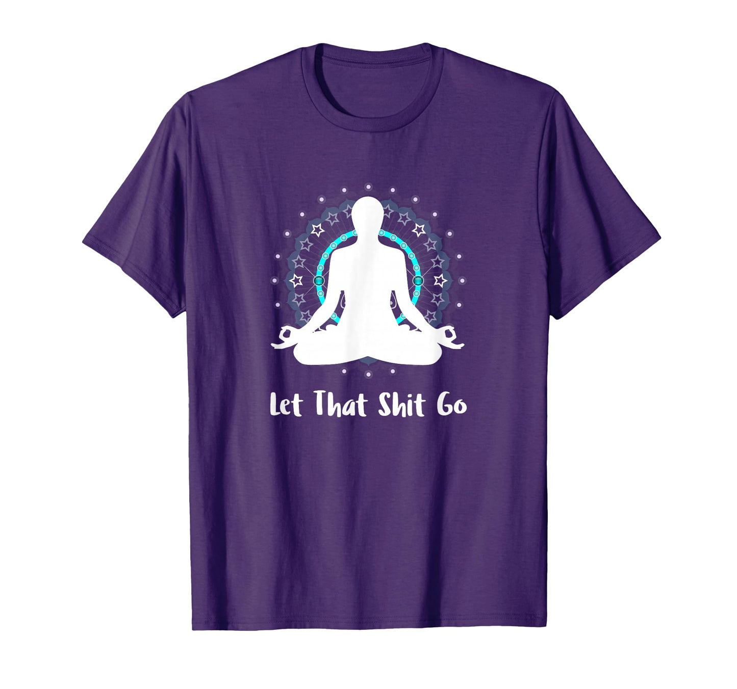 Let That Shit Go Namaste Zen T-Shirt - Custom Art Print Men Women - T-Shirt, Sweatshirt, Hoodie